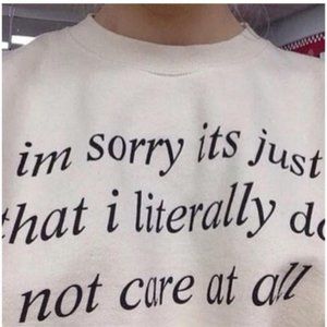 its just that i literally do not care at all shirt